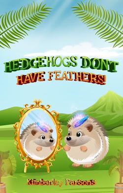 Hedgehogs-Don't-Have-Feathers By Global Publishers LLC